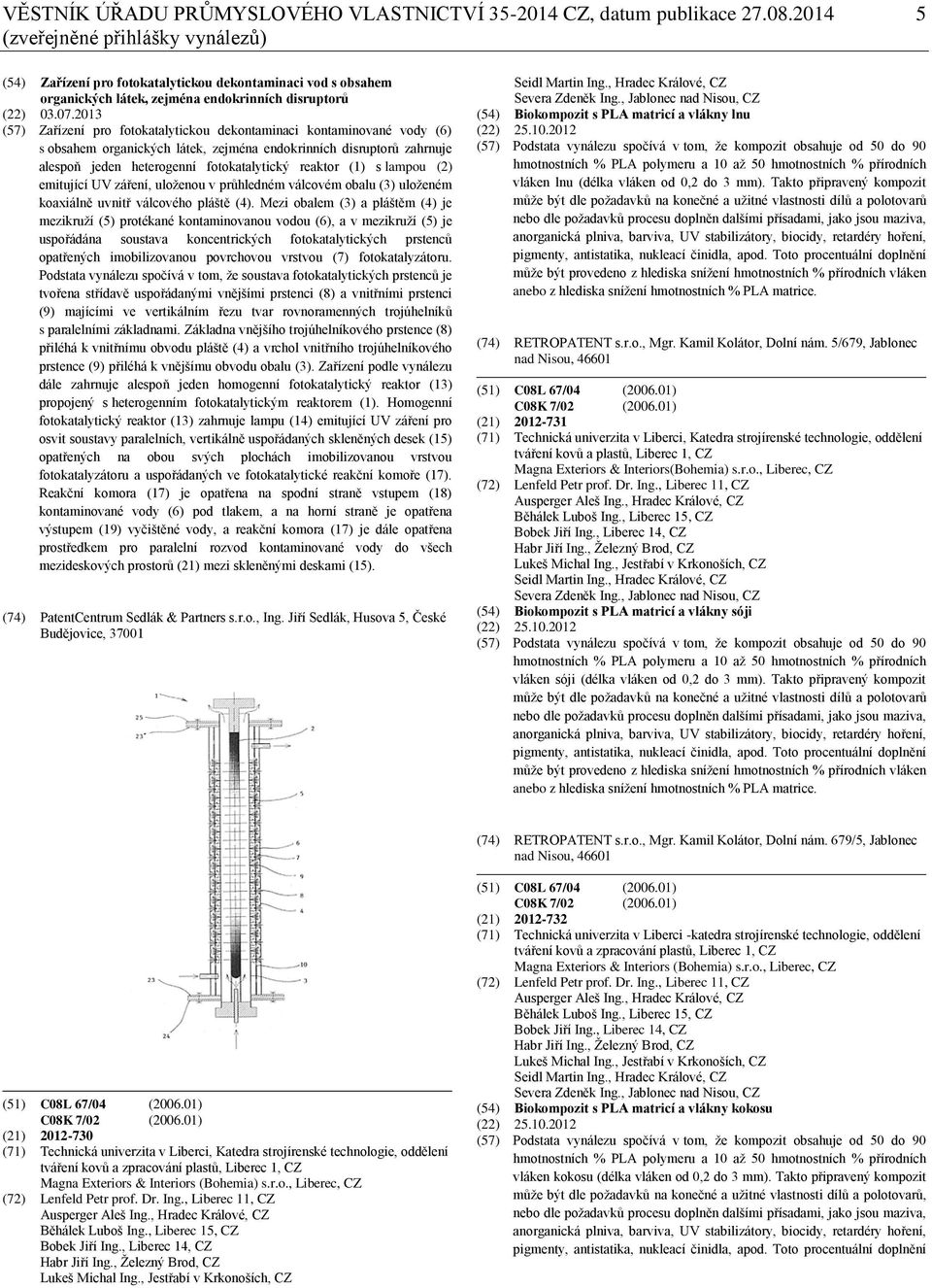 2013 (57) Zařízení pro fotokatalytickou dekontaminaci kontaminované vody (6) s obsahem organických látek, zejména endokrinních disruptorů zahrnuje alespoň jeden heterogenní fotokatalytický reaktor