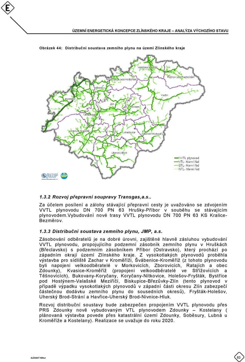 VVTL plynovodu DN 700 PN 63 KS Kralice- Bezměrov. 1.3.3 Dist