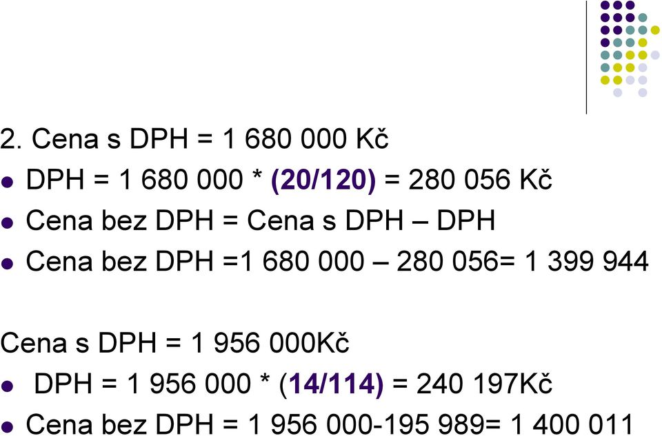 280 056= 1 399 944 Cena s DPH = 1 956 000Kč DPH = 1 956 000 *