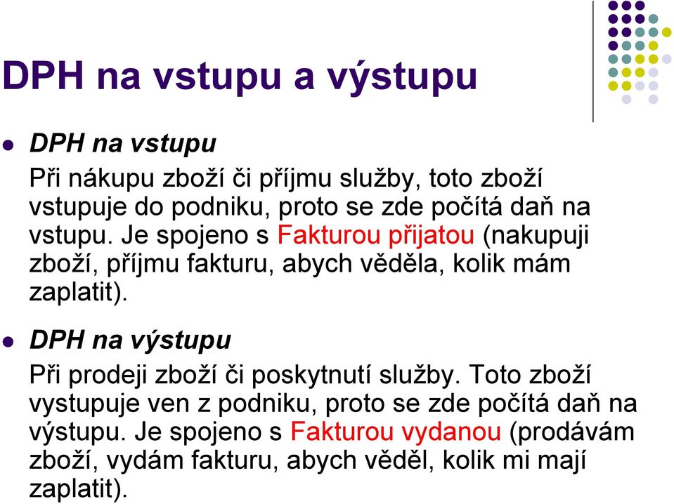 Je spojeno s Fakturou přijatou (nakupuji zboží, příjmu fakturu, abych věděla, kolik mám zaplatit).