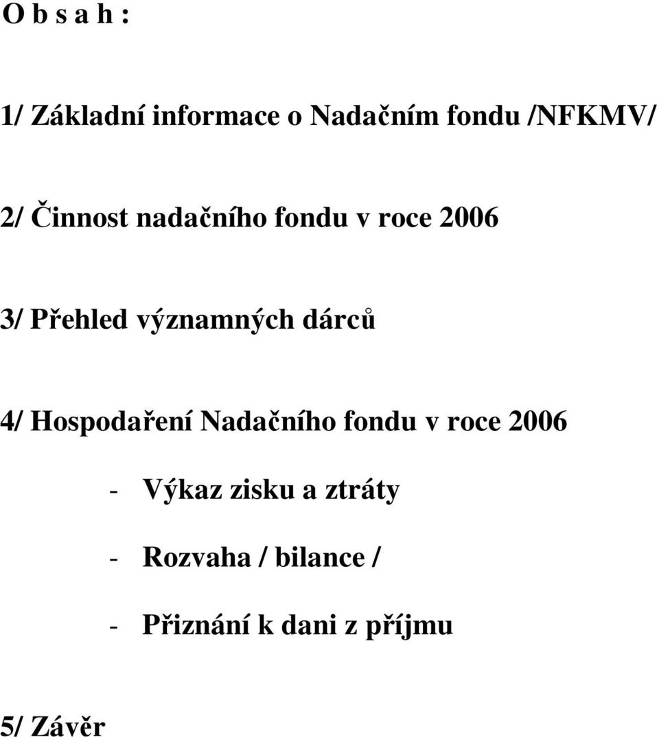 dárců 4/ Hospodaření Nadačního fondu v roce 2006 - Výkaz zisku