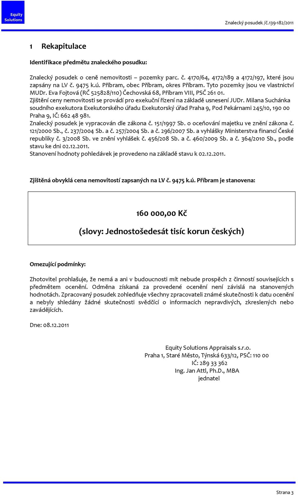 Zjištění ceny nemovitosti se provádí pro exekuční řízení na základě usnesení JUDr.