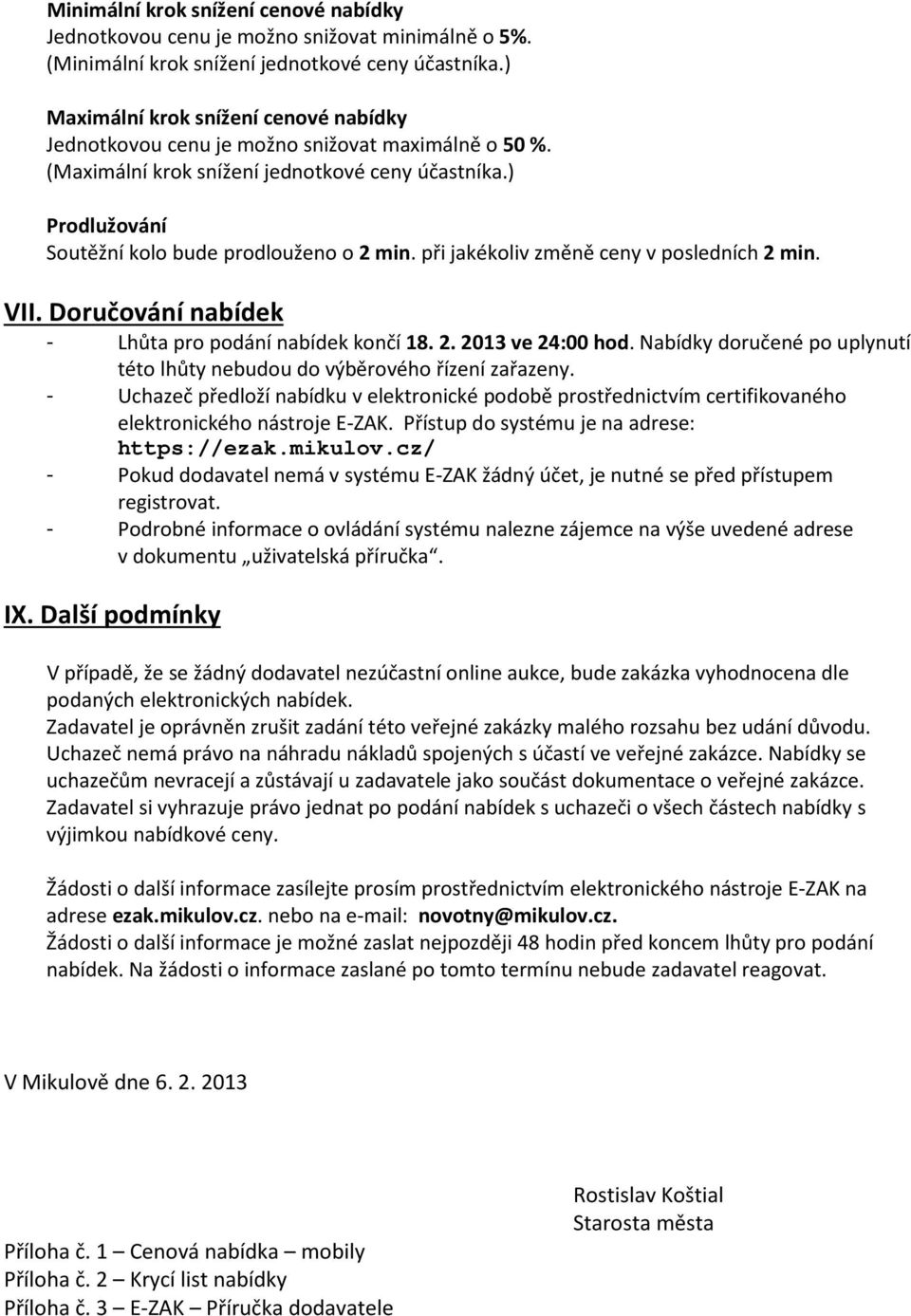 při jakékoliv změně ceny v posledních 2 min. VII. Doručování nabídek - Lhůta pro podání nabídek končí 18. 2. 2013 ve 24:00 hod.