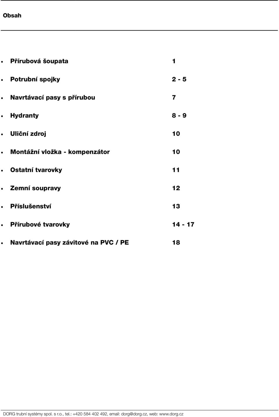 Příslušenství 13 Přírubové tvarovky 14-17 Navrtávací pasy závitové na PVC / PE 18 DORG