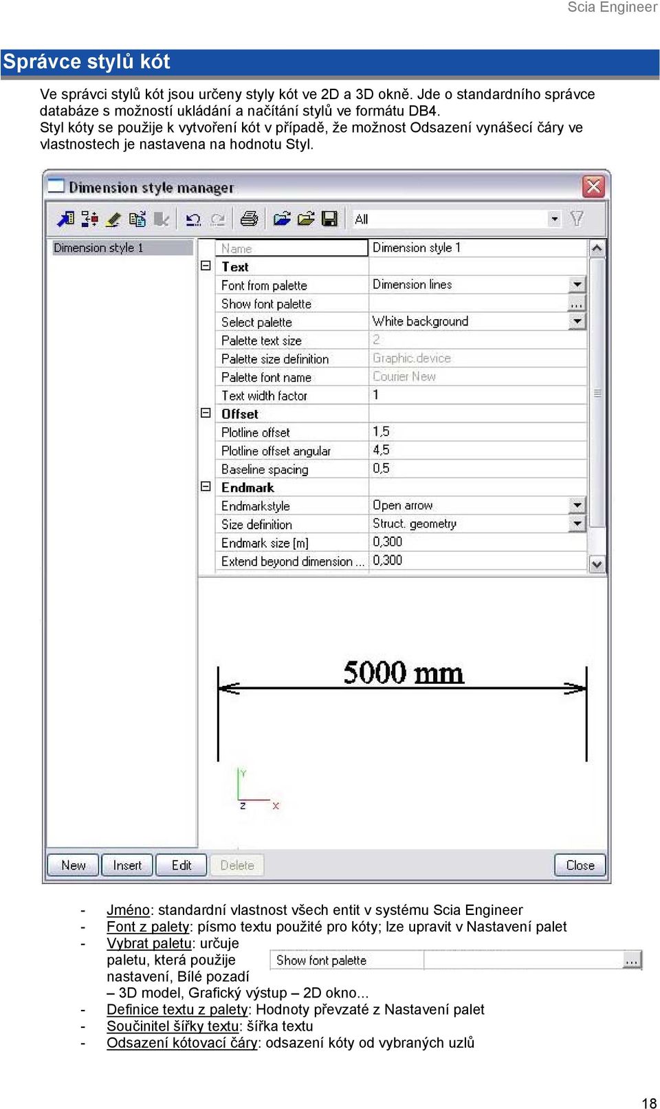 - Jméno: standardní vlastnost všech entit v systému Scia Engineer - Font z palety: písmo textu použité pro kóty; lze upravit v Nastavení palet - Vybrat paletu: určuje paletu,