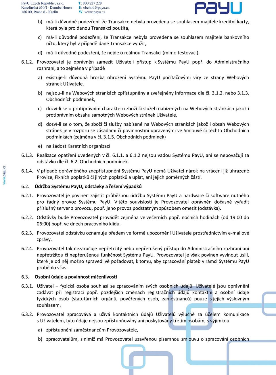 Provozovatel je oprávněn zamezit Uživateli přístup k Systému PayU popř.