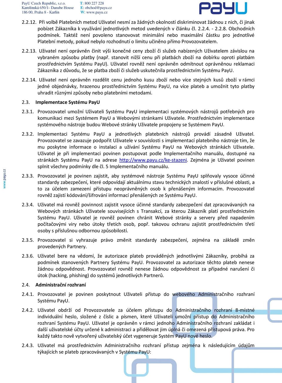 Uživatel není oprávněn činit výši konečné ceny zboží či služeb nabízených Uživatelem závislou na vybraném způsobu platby (např.