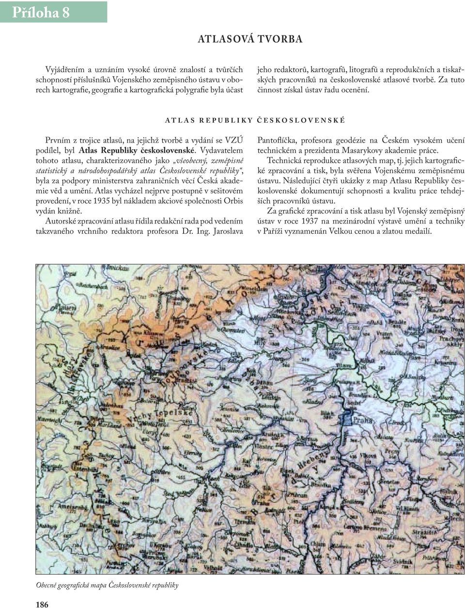 ATLAS REPUBLIKY ČESKOSLOVENSKÉ Prvním z trojice atlasů, na jejichž tvorbě a vydání se VZÚ podílel, byl Atlas Republiky československé.