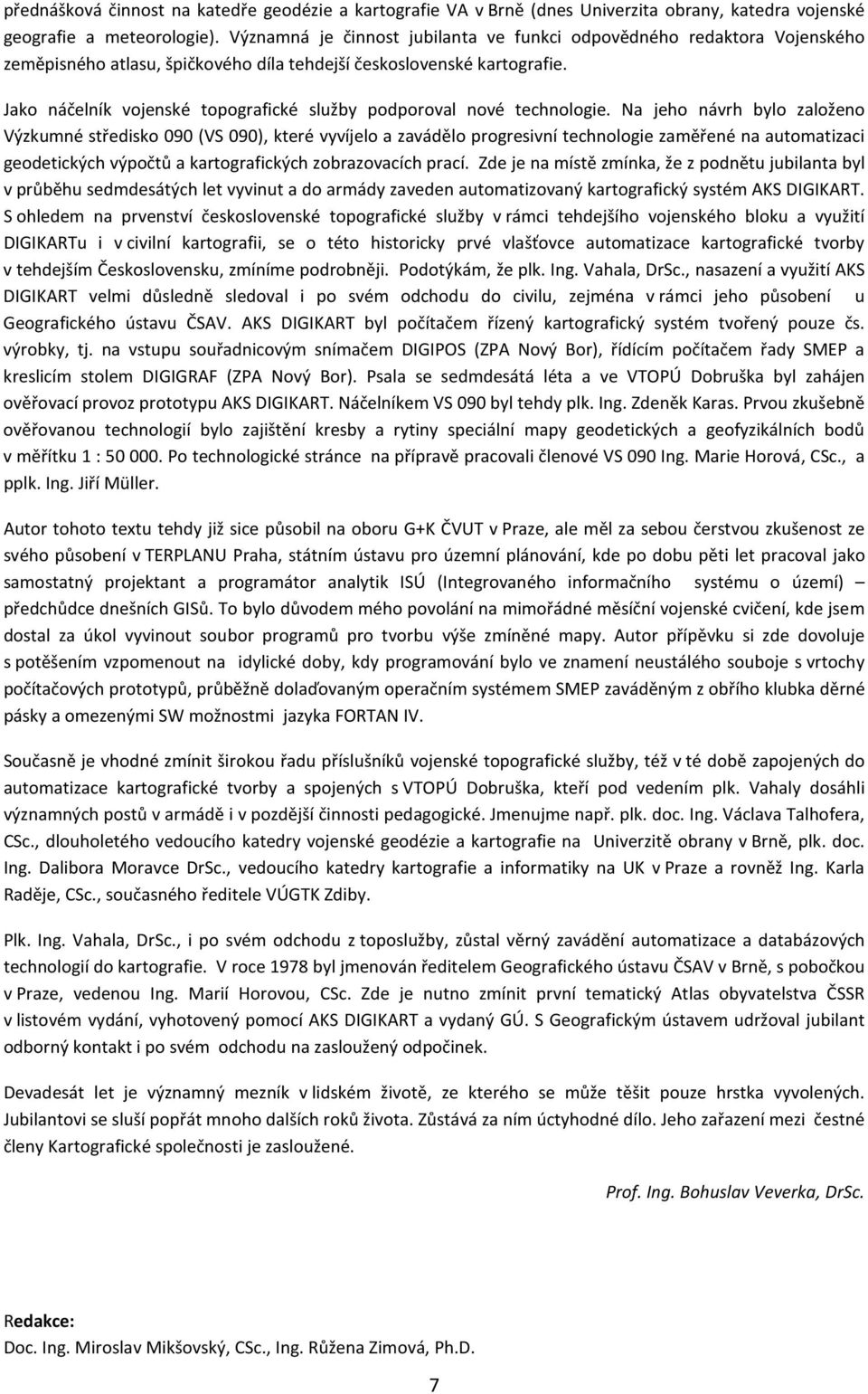 Jako náčelník vojenské topografické služby podporoval nové technologie.