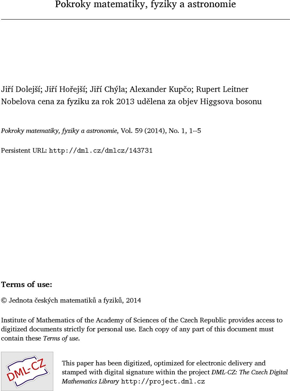 cz/dmlcz/143731 Terms of use: Jednota českých matematiků a fyziků, 2014 Institute of Mathematics of the Academy of Sciences of the Czech Republic provides access to digitized documents