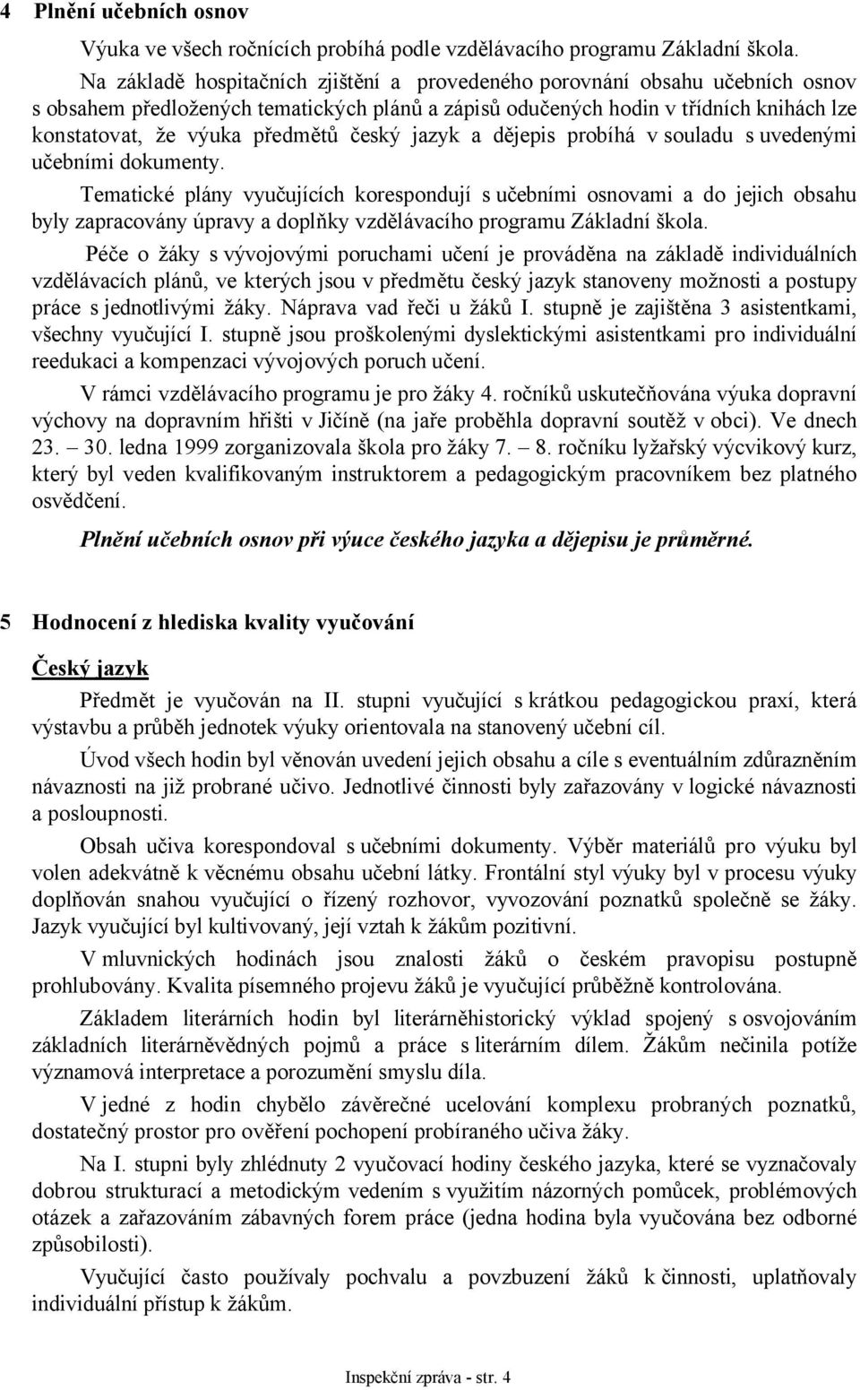český jazyk a dějepis probíhá v souladu s uvedenými učebními dokumenty.