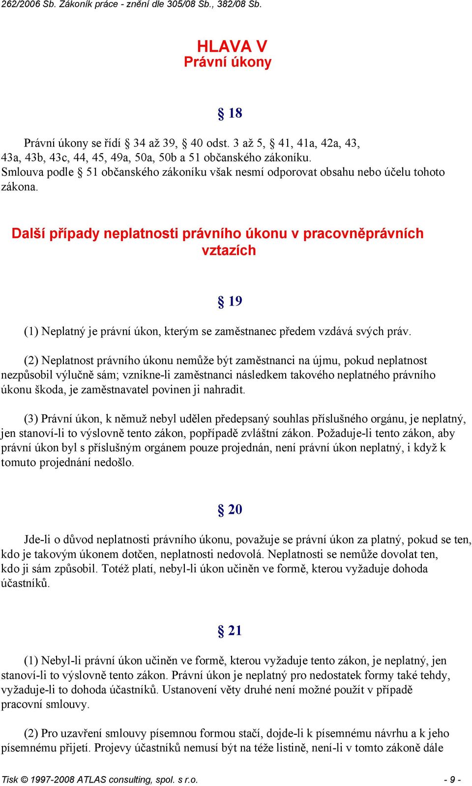 azích (1) Neplatný je právní úkon, kterým se zaměstnanec předem vzdává svých práv.