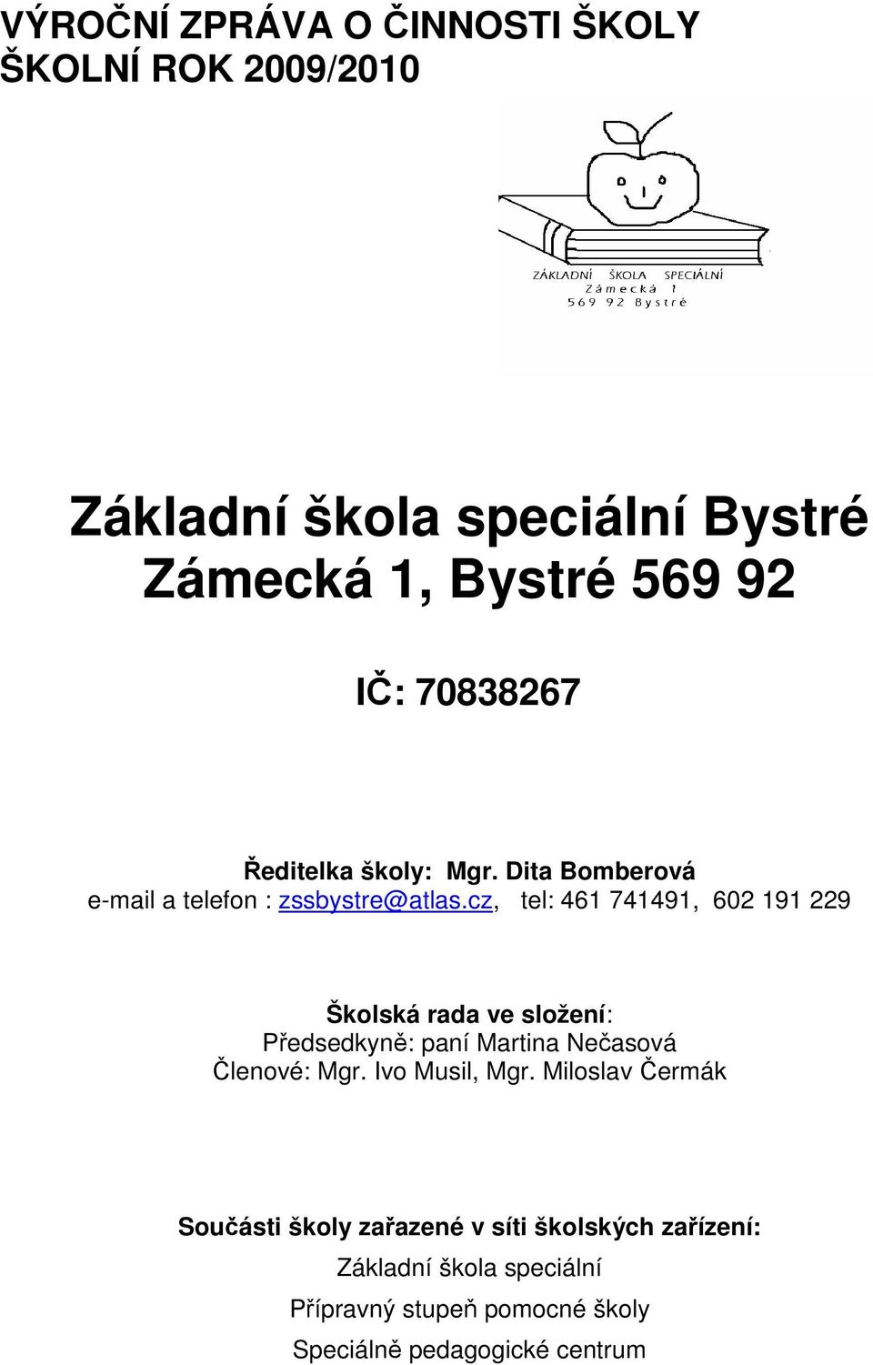 cz, tel: 461 741491, 602 191 229 Školská rada ve složení: Předsedkyně: paní Martina Nečasová Členové: Mgr.