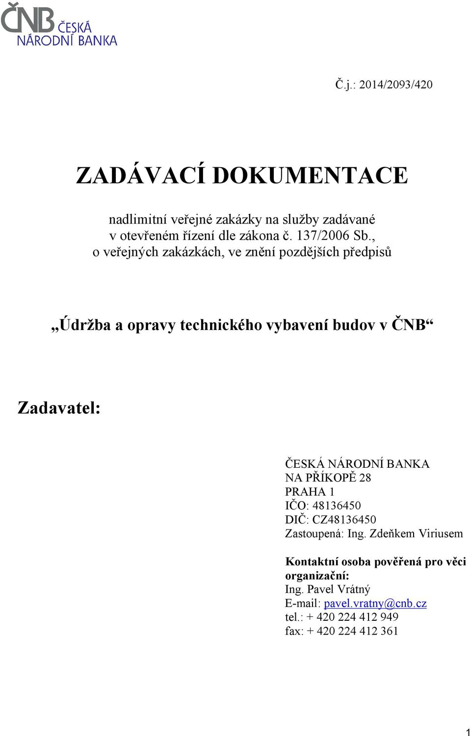 , o veřejných zakázkách, ve znění pozdějších předpisů Údržba a opravy technického vybavení budov v ČNB Zadavatel: ČESKÁ