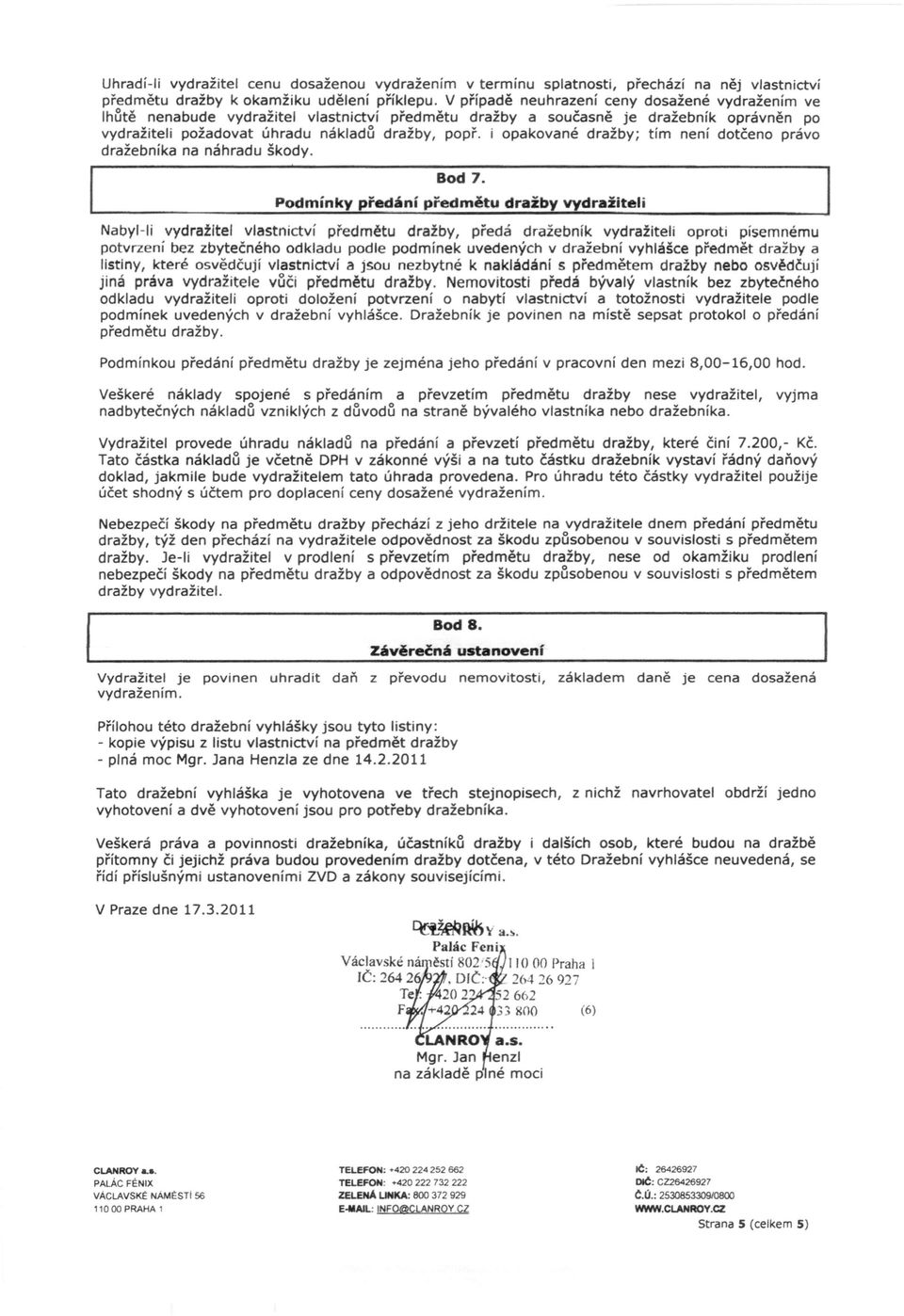 i opakované dražby; tím není dotčeno právo dražebníka na náhradu škody. Bod 7.