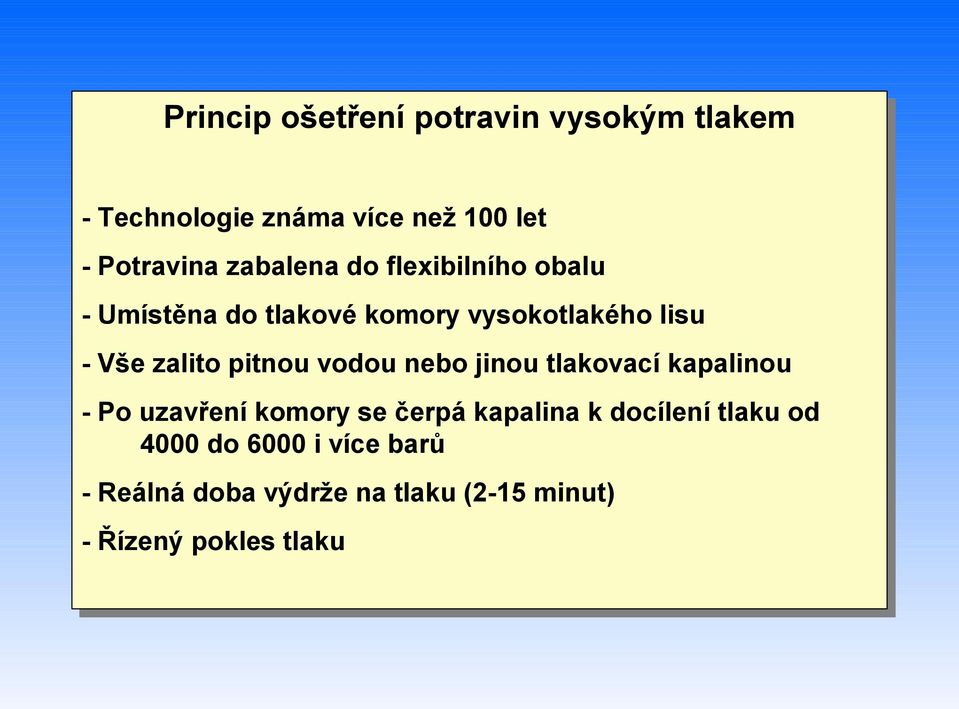 pitnou vodou nebo jinou tlakovací kapalinou - Po uzavření komory se čerpá kapalina k docílení