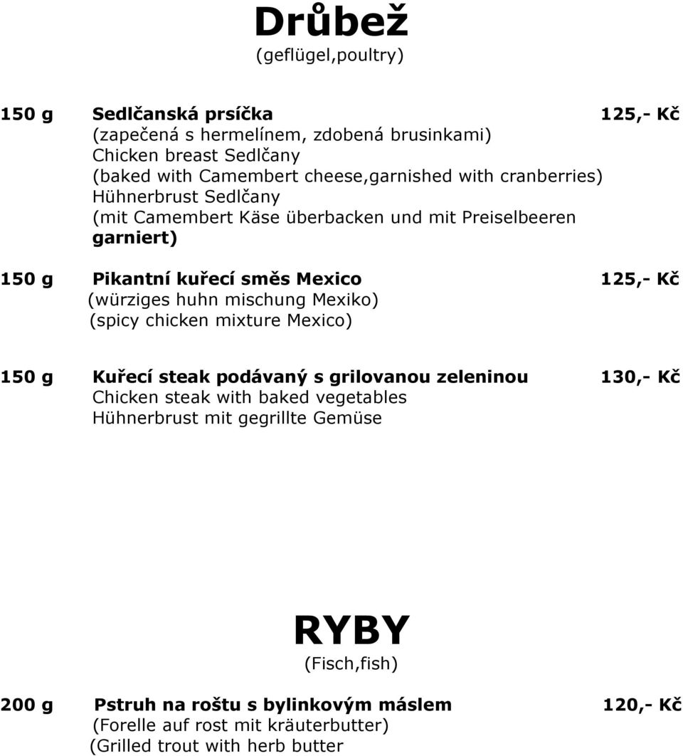 Kč (würziges huhn mischung Mexiko) (spicy chicken mixture Mexico) 150 g Kuřecí steak podávaný s grilovanou zeleninou 130,- Kč Chicken steak with baked