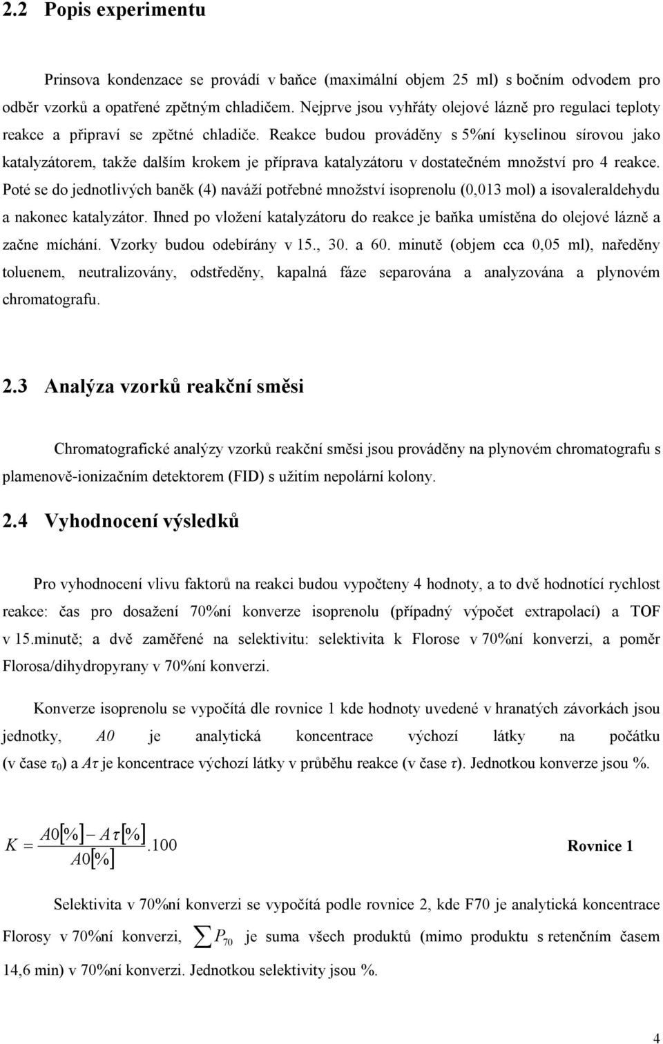 Reakce budou prováděny s 5%ní kyselinou sírovou jako katalyzátorem, takže dalším krokem je příprava katalyzátoru v dostatečném množství pro 4 reakce.