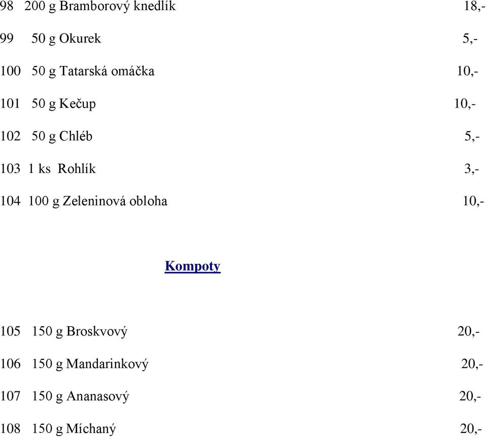 104 100 g Zeleninová obloha 10,- Kompoty 105 150 g Broskvový 20,- 106