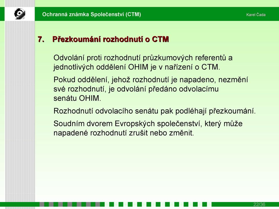 Pokud oddělení, jehož rozhodnutí je napadeno, nezmění své rozhodnutí, je odvolání předáno