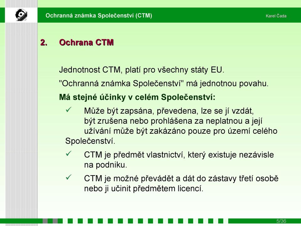 neplatnou a její užívání může být zakázáno pouze pro území celého Společenství.