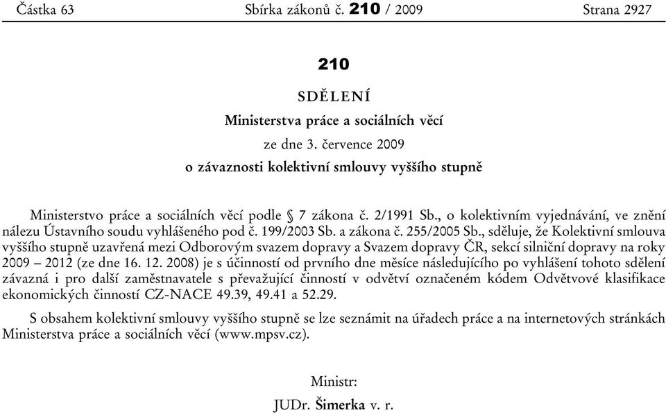 , o kolektivním vyjednávání, ve znění nálezu Ústavního soudu vyhlášeného pod č. 199/2003 Sb. a zákona č. 255/2005 Sb.