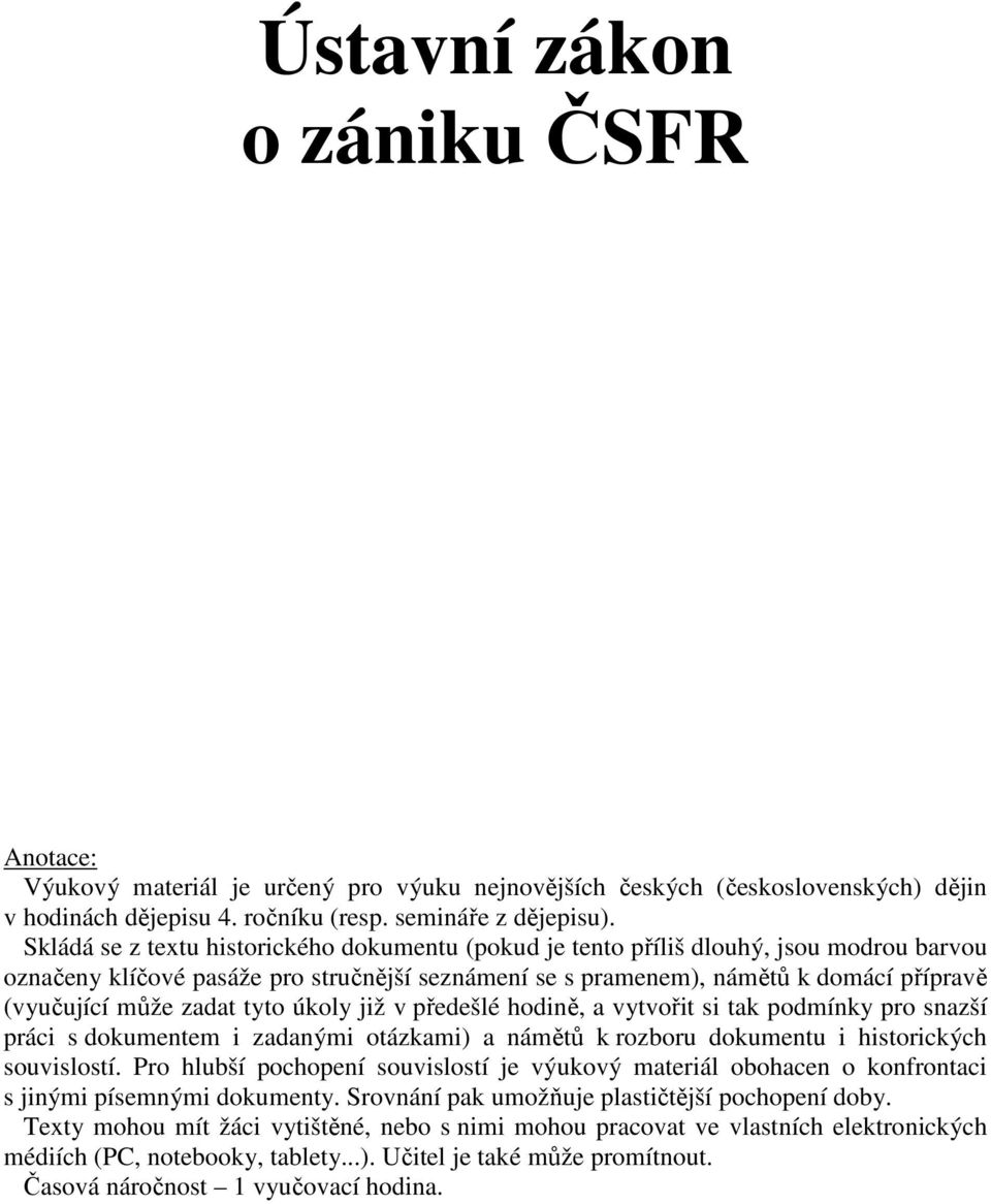 zadat tyto úkoly již v předešlé hodině, a vytvořit si tak podmínky pro snazší práci s dokumentem i zadanými otázkami) a námětů k rozboru dokumentu i historických souvislostí.