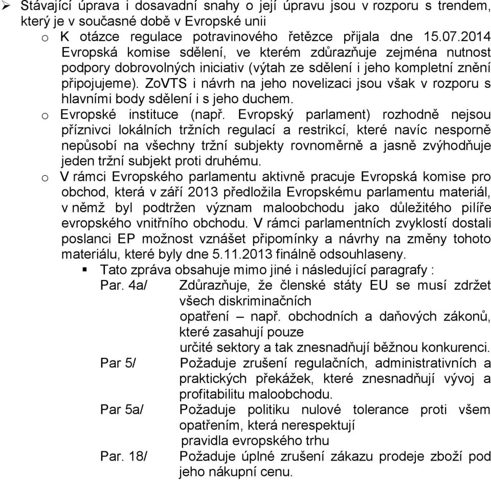 ZoVTS i návrh na jeho novelizaci jsou však v rozporu s hlavními body sdělení i s jeho duchem. o Evropské instituce (např.