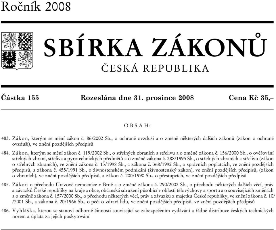 , o střelných zbraních a střelivu a o změně zákona č. 156/2000 Sb., o ověřování střelných zbraní, střeliva a pyrotechnických předmětů a o změně zákona č. 288/1995 Sb.