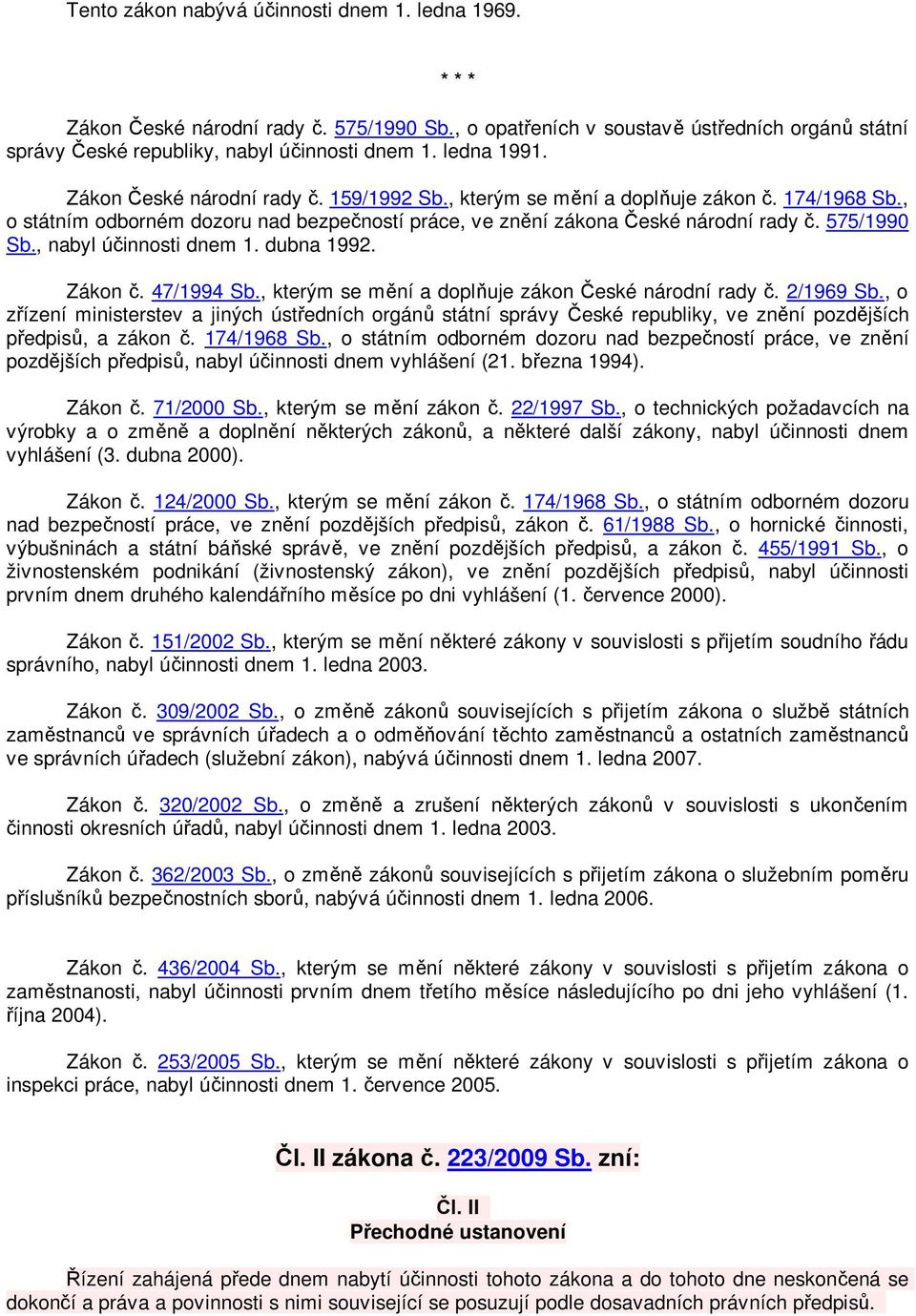 575/1990 Sb., nabyl účinnosti dnem 1. dubna 1992. Zákon č. 47/1994 Sb., kterým se mění a doplňuje zákon České národní rady č. 2/1969 Sb.