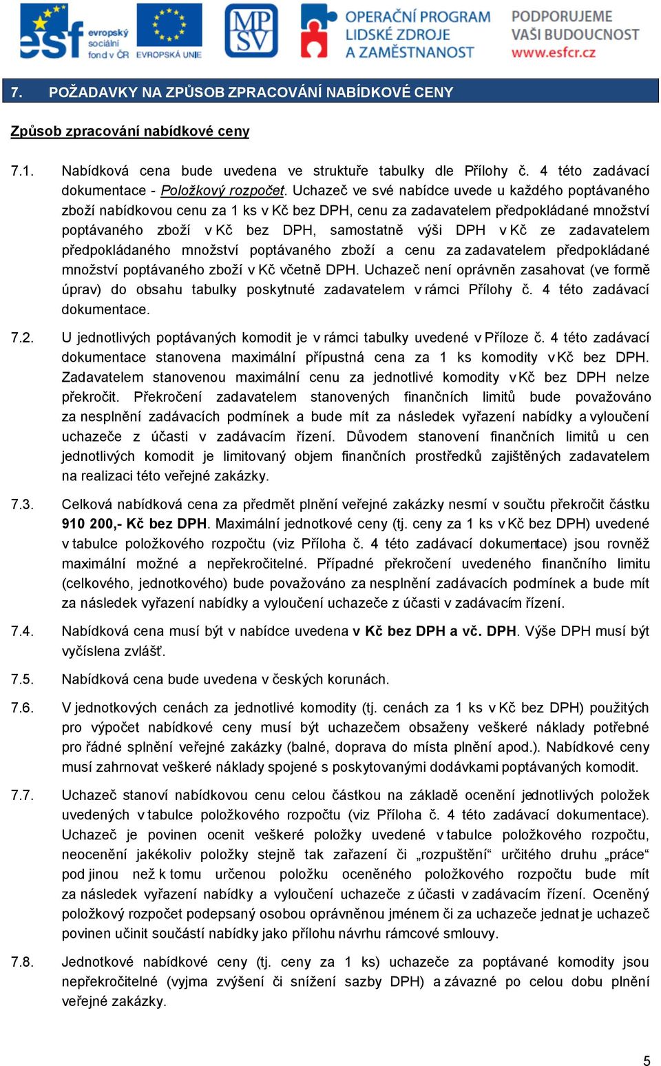 zadavatelem předpokládaného množství poptávaného zboží a cenu za zadavatelem předpokládané množství poptávaného zboží v Kč včetně DPH.