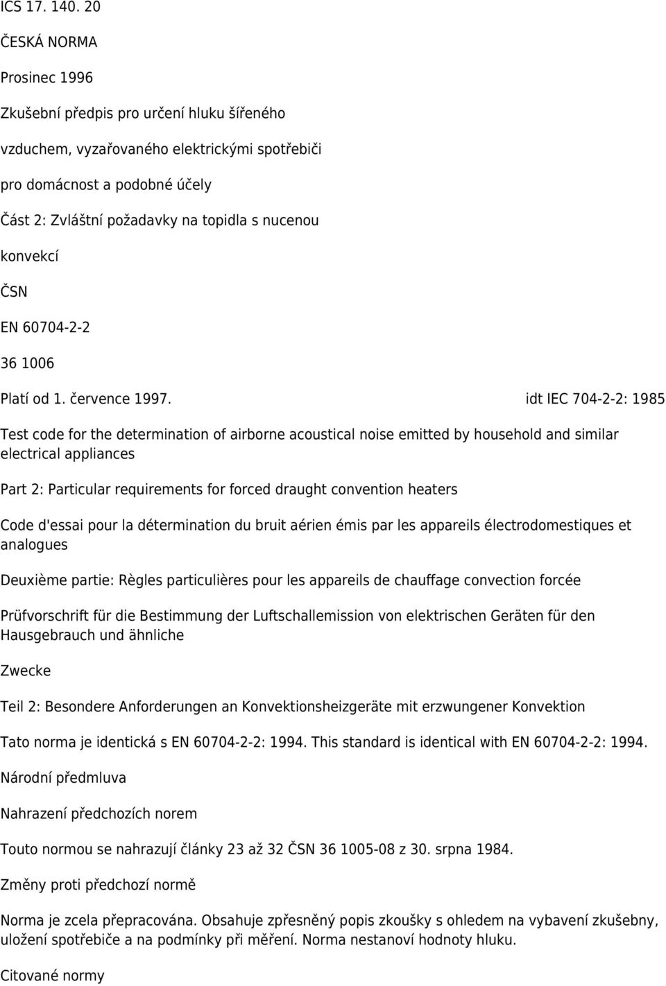 konvekcí ČSN EN 60704-2-2 36 1006 Platí od 1. července 1997.