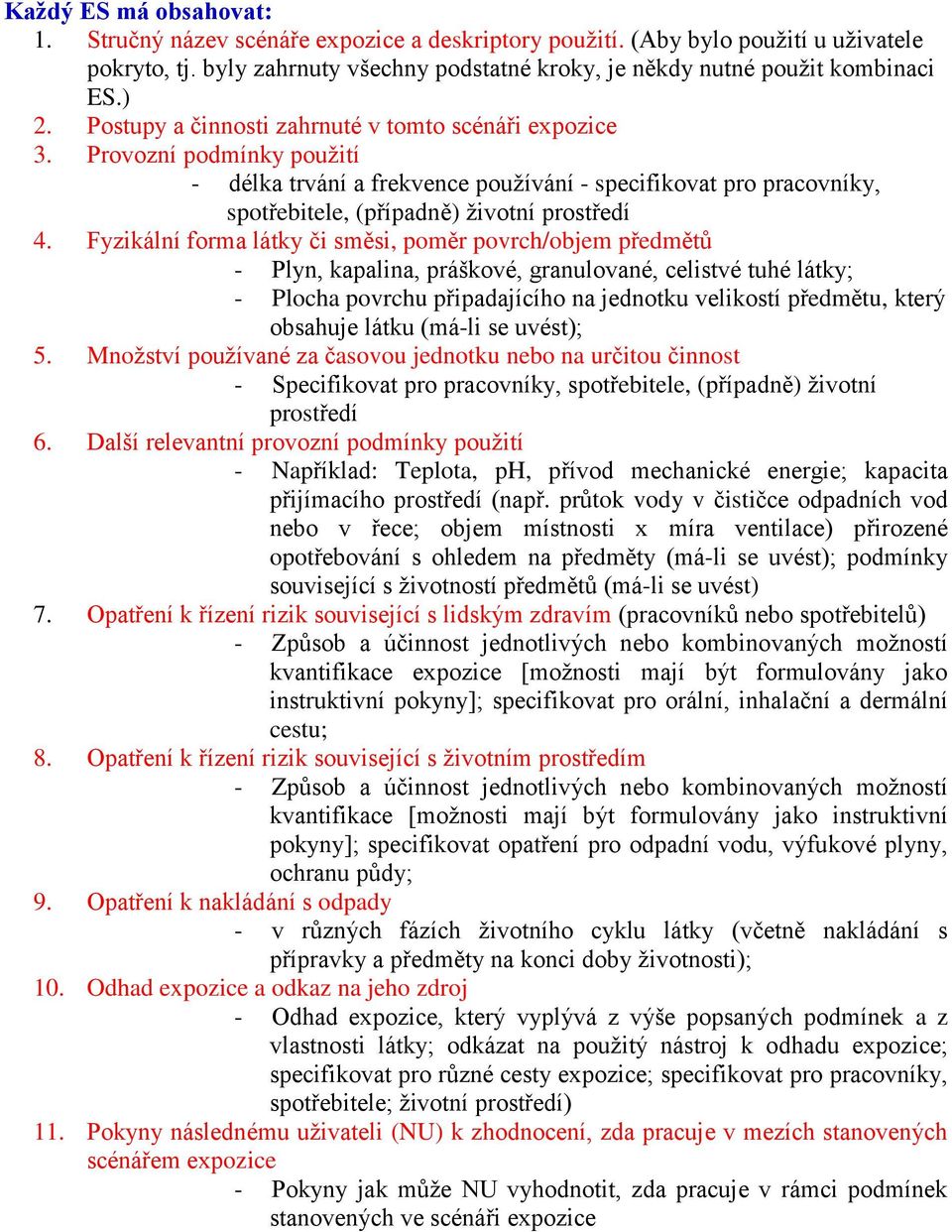 Fyzikální forma látky či směsi, poměr povrch/objem předmětů - Plyn, kapalina, práškové, granulované, celistvé tuhé látky; - Plocha povrchu připadajícího na jednotku velikostí předmětu, který obsahuje