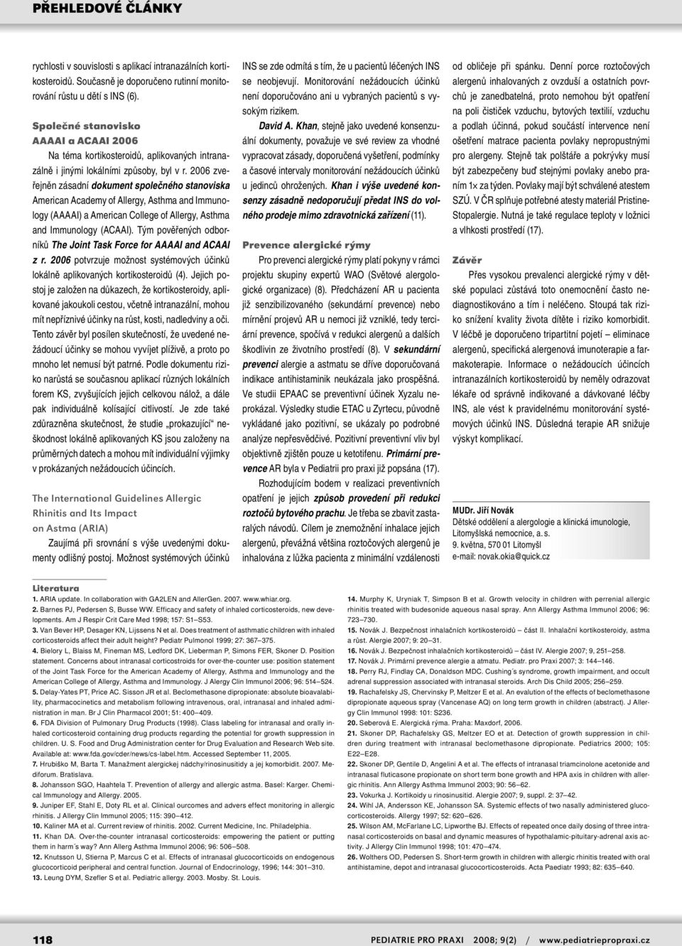 2006 zveřejněn zásadní dokument společného stanoviska American Academy of Allergy, Asthma and Immunology (AAAAI) a American College of Allergy, Asthma and Immunology (ACAAI).