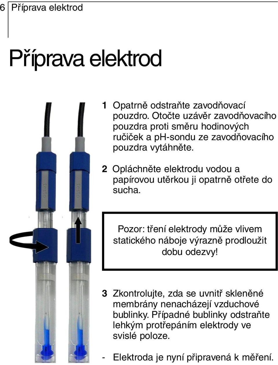 2 Opláchněte elektrodu vodou a papírovou utěrkou ji opatrně otřete do sucha.