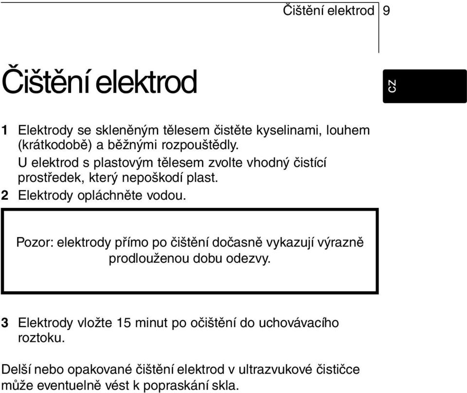 es fr en cz Pozor: elektrody přímo po čištění dočasně vykazují výrazně prodlouženou dobu odezvy.