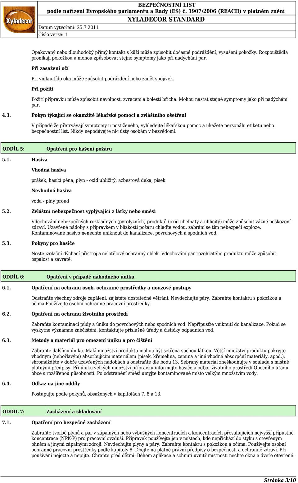 Mohou nastat stejné symptomy jako při nadýchání par. 4.3.