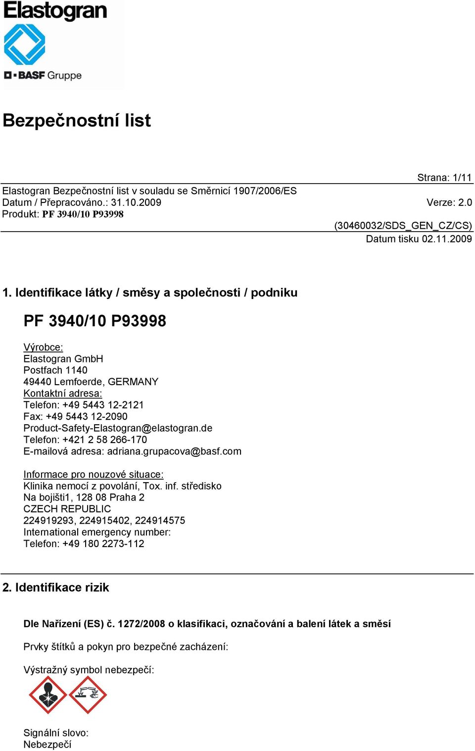 5443 12-2090 Product-Safety-Elastogran@elastogran.de Telefon: +421 2 58 266-170 E-mailová adresa: adriana.grupacova@basf.com Informace pro nouzové situace: Klinika nemocí z povolání, Tox.