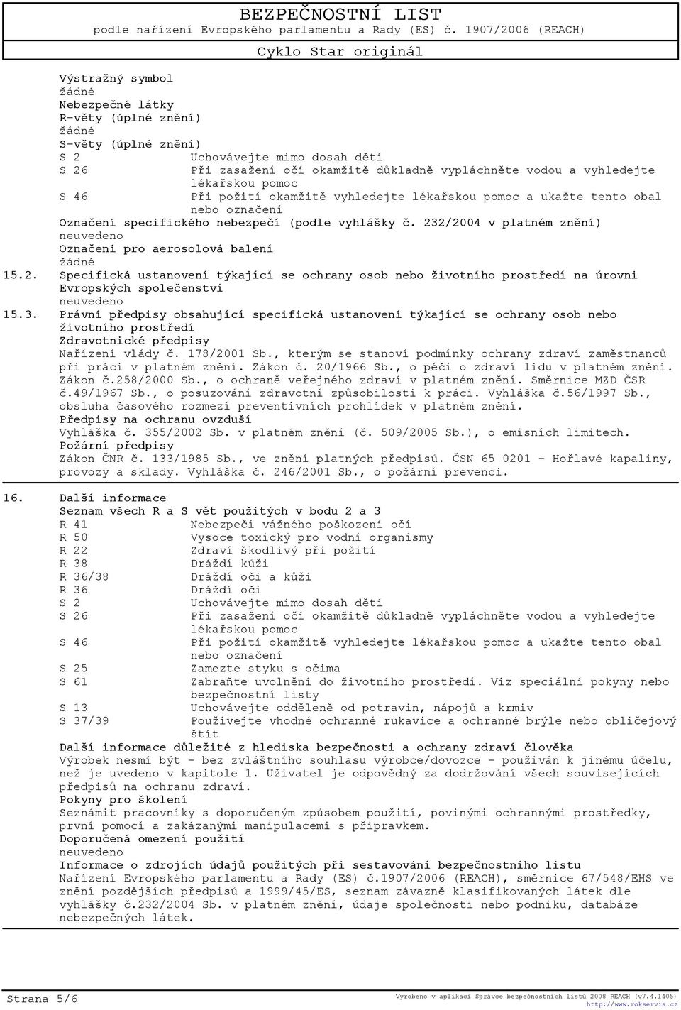 2/2004 v platném znìní) Oznaèení pro aerosolová balení 15.2. Specifická ustanovení týkající se ochrany osob nebo životního prostøedí na úrovni Evropských spoleèenství 15.3.