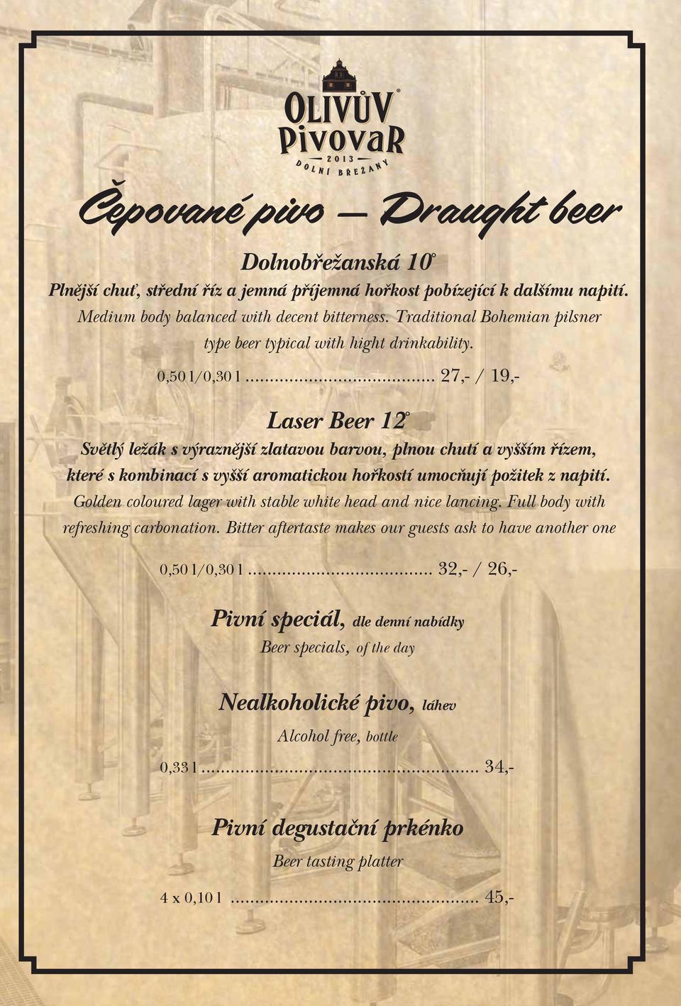 .. 27,- / 19,- Laser Beer 12 Světlý ležák s výraznější zlatavou barvou, plnou chutí a vyšším řízem, které s kombinací s vyšší aromatickou hořkostí umocňují požitek z napití.