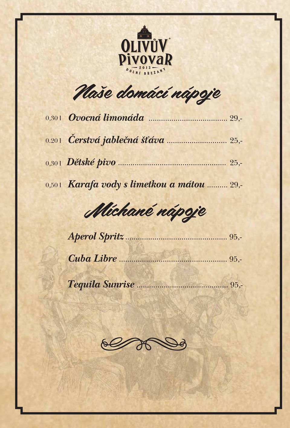 .. 29,- Čerstvá jablečná šťáva... 25,- Dětské pivo.