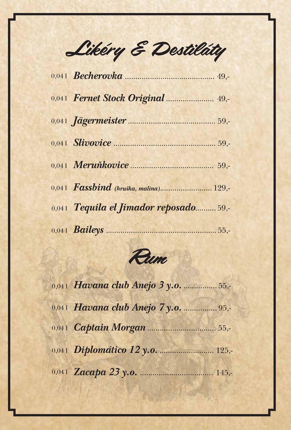 .. 129,- Tequila el Jimador reposado... 59,- Baileys... 55,- Rum Havana club Anejo 3 y.o.... 55,- Havana club Anejo 7 y.
