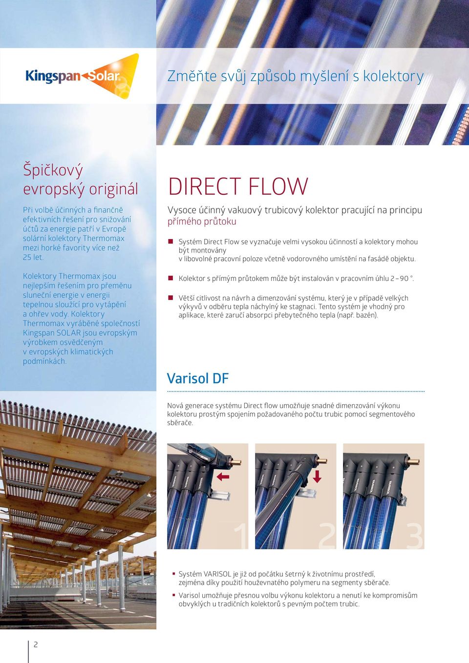 Kolektory Thermomax vyráběné společností Kingspan SOLAR jsou evropským výrobkem osvědčeným v evropských klimatických podmínkách.