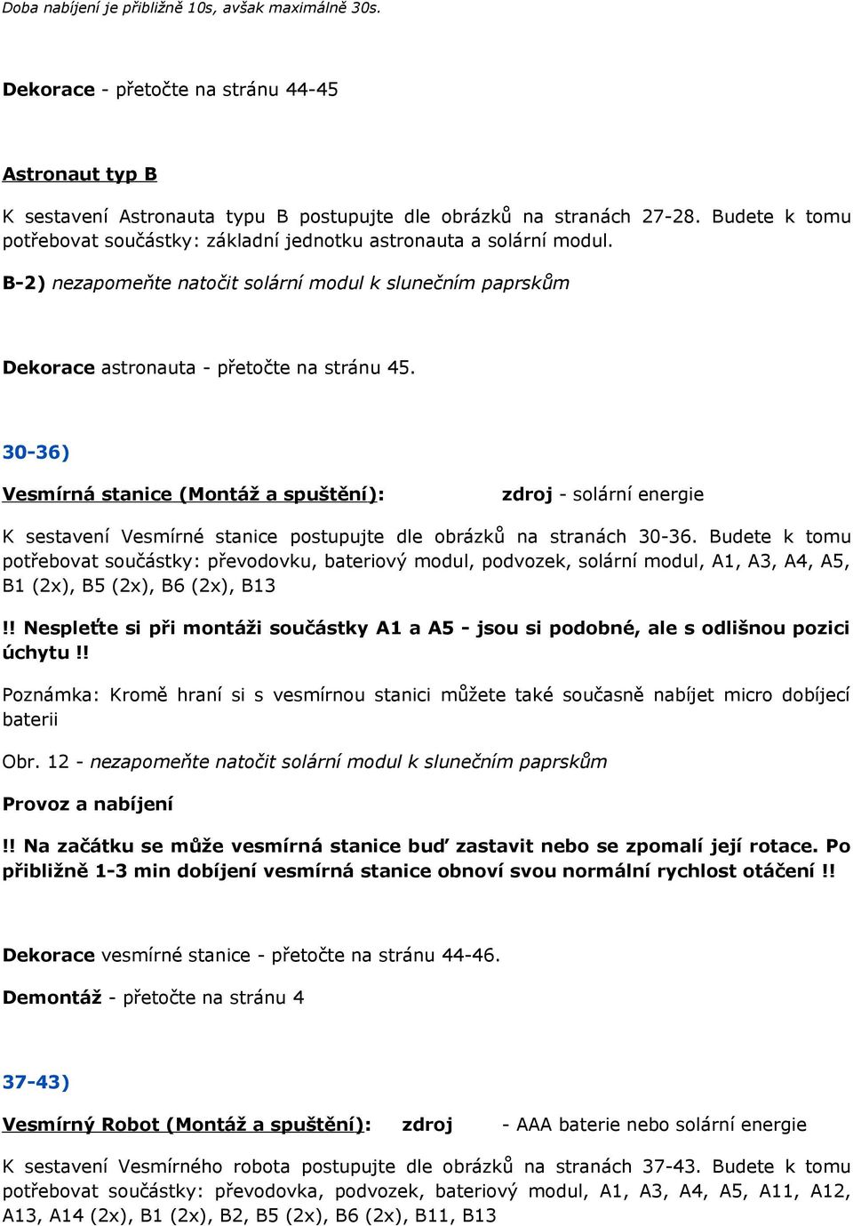 30-36) Vesmírná stanice (Montáž a spuštění): zdroj - solární energie K sestavení Vesmírné stanice postupujte dle obrázků na stranách 30-36.