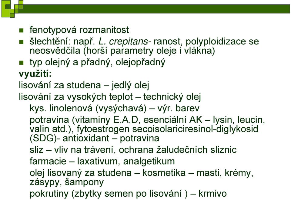 olej lisování za vysokých teplot technický olej kys. linolenová (vysýchavá) výr. barev potravina (vitaminy E,A,D, esenciální AK lysin, leucin, valin atd.
