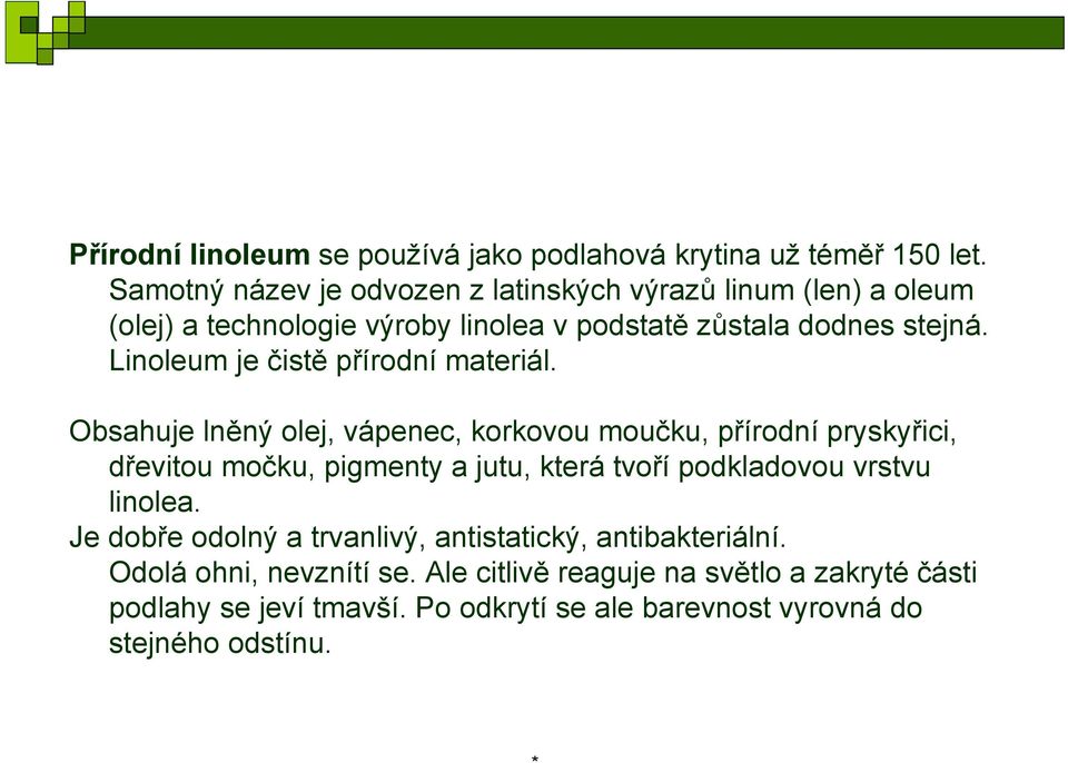 Linoleum je čistě přírodní materiál.