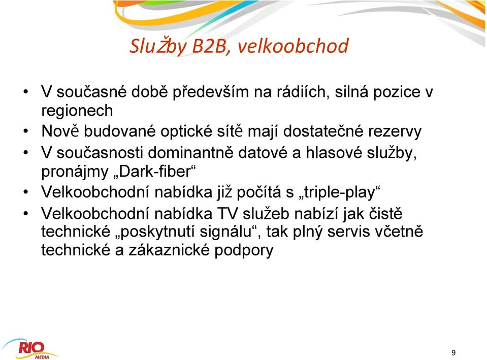 pronájmy Dark-fiber Velkoobchodní nabídka ji počítá s triple-play Velkoobchodní nabídka TV slu