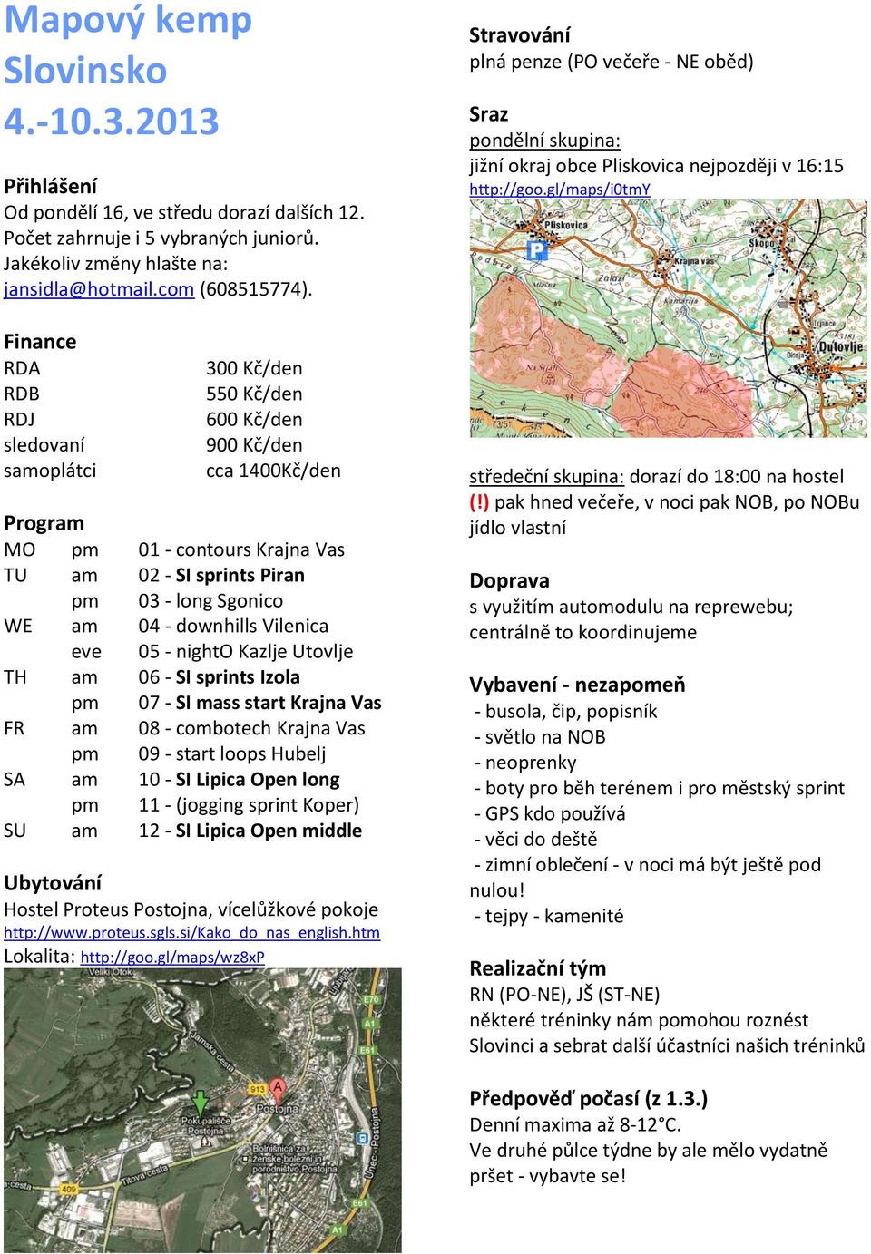 downhills Vilenica eve 05 - nighto Kazlje Utovlje TH am 06 - SI sprints Izola pm 07 - SI mass start Krajna Vas FR am 08 - combotech Krajna Vas pm 09 - start loops Hubelj SA am 10 - SI Lipica Open