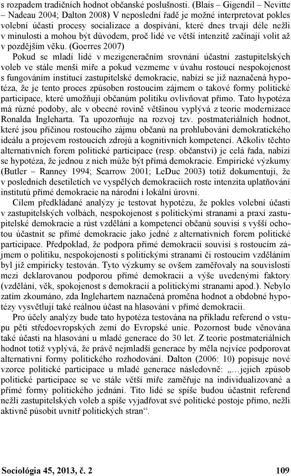 důvodem, proč lidé ve větší intenzitě začínají volit až v pozdějším věku.