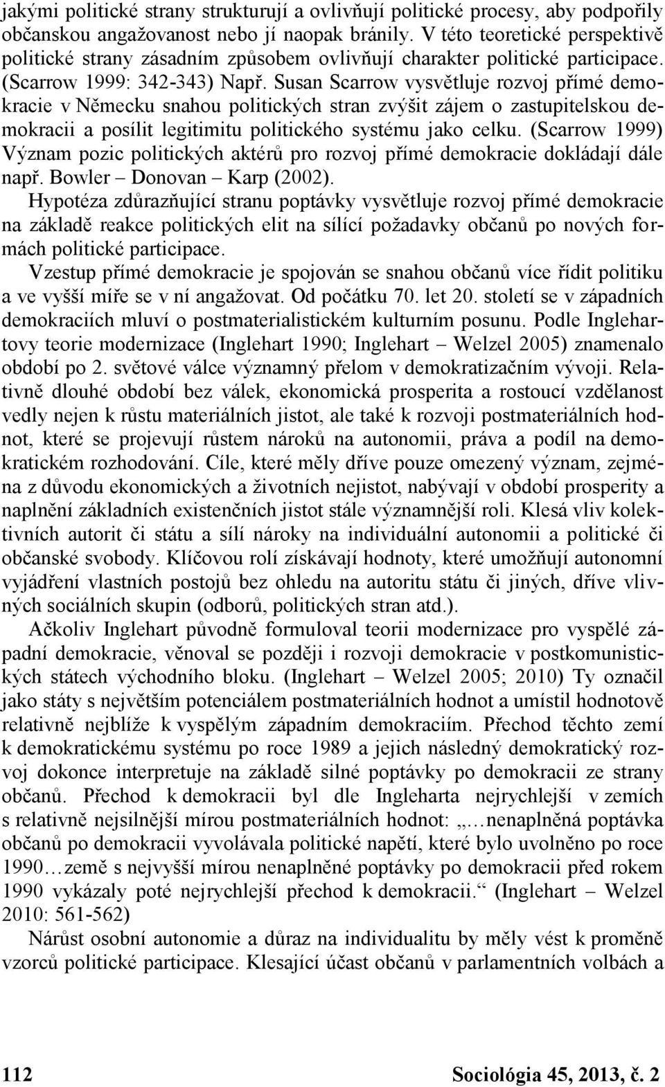 Susan Scarrow vysvětluje rozvoj přímé demokracie v Německu snahou politických stran zvýšit zájem o zastupitelskou demokracii a posílit legitimitu politického systému jako celku.